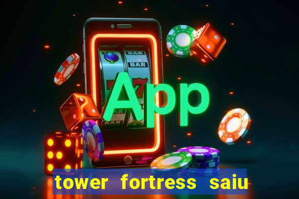 tower fortress saiu da play store